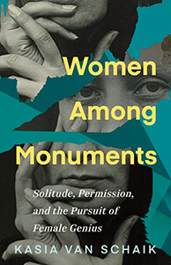 Book: Women Among Monuments: Solitude, Permission, and the Pursuit of Female Genius